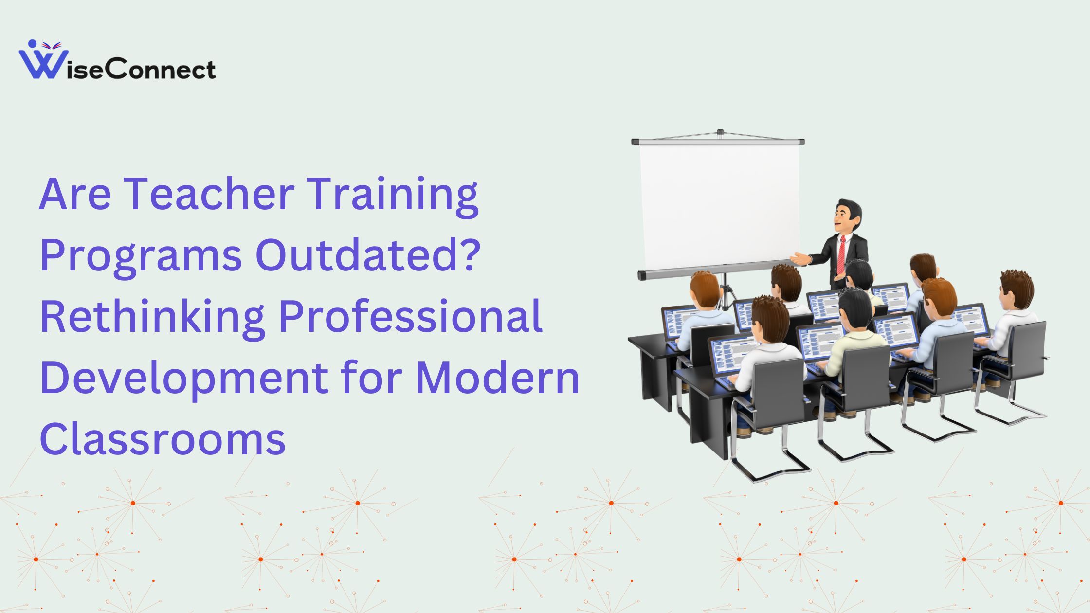 Are Teacher Training Programs Outdated? Rethinking Professional Development for Modern Classrooms
